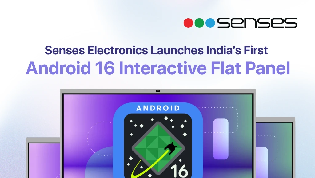 Senses Electronics Launches India’s First Android 16 Interactive Flat Panel Schools and Educational Institutions