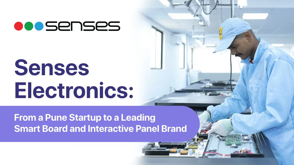 Senses Electronics From a Pune Startup to an Indian Smart Board and Interactive Panel Brand